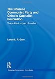 The Chinese Communist Party and China's Capitalist Revolution : The Political Impact of Market, Gore, Lance, 0415587441