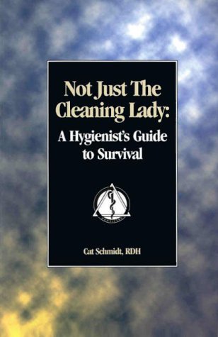 Not Just the Cleaning Lady: A Hygienist's Guide to Survival