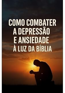 Livro COMO COMBATER A DEPRESSÃO E ANSIEDADE À LUZ DA BÍBLIA