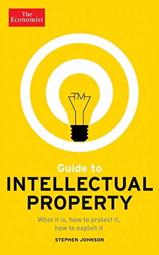 Download Guide to Intellectual Property: What it is, how to protect it, how to exploit it (Economist Books) Download Guide to Intellectual Property: What it is, how to protect it, how to exploit it (Economist Books)