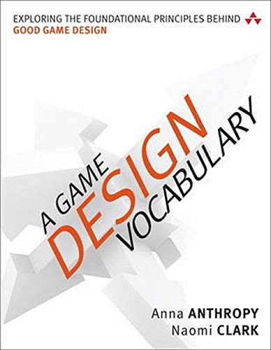 A Game Design Vocabulary: Exploring the Foundational Principles Behind Good Game Design A Game Design Vocabulary: Exploring the Foundational Principles Behind Good Game Design
