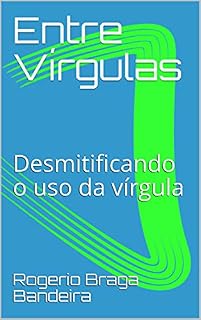 Livro Entre Vírgulas: Desmitificando o uso da vírgula