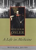 William Osler: A Life in Medicine