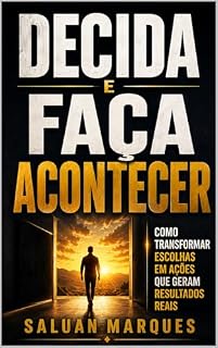 Livro Decida e Faça Acontecer: Como Transformar Escolhas em Ação e Resultados Reais