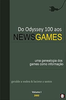 Livro Do Odyssey 100 aos NewsGames: Uma genealogia dos games como informação (Teorias dos NewsGames Livro 1)