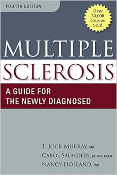 Multiple Sclerosis: A Guide for the Newly Diagnosed: Fourth Edition Multiple Sclerosis: A Guide for the Newly Diagnosed: Fourth Edition