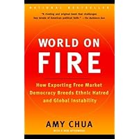 World on Fire: How Exporting Free Market Democracy Breeds Ethnic Hatred and Global Instability