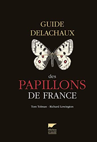 Guide Delachaux des papillons de France: 250 espèces décrites et illustrées