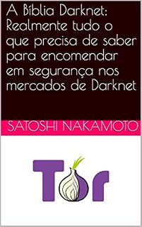 Livro A Bíblia Darknet: Realmente tudo o que precisa de saber para encomendar em segurança nos mercados de Darknet
