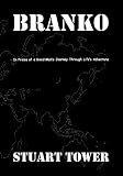 BRANKO: In Praise of a Good Man's Journey Through Life's Adventure by 