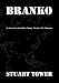 BRANKO: In Praise of a Good Man's Journey Through Life's Adventure by 