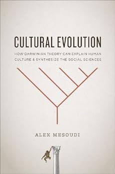 Cultural Evolution: How Darwinian Theory Can Explain Human Culture and Synthesize the Social Sciences by [Mesoudi, Alex]