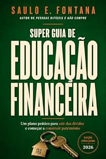 Livro Super Guia da Educação Financeira 2026: Do aperto financeiro à construção do seu patrimônio (Saulo Fontana)