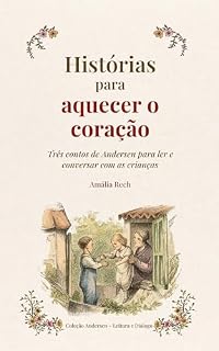 Livro Histórias para aquecer o coração: Três contos de Andersen para ler e conversar com as crianças (Coleção Andersen – Leitura e Diálogo)