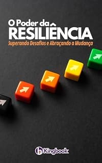 Livro O Poder da Resiliência: Superando Desafios e Abraçando a Mudança