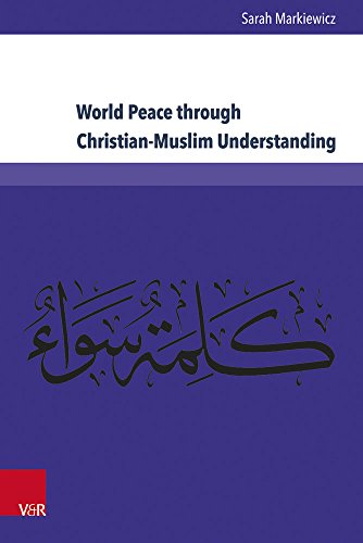 World Peace through Christian-Muslim Understanding: The Genesis and Fruits of the Open Letter 'A Common Word Between Us and You' (Kirche - Konfession - Religion)