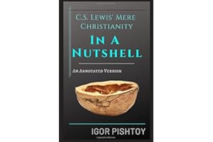 C.S. Lewis' Mere Christianity - In A Nutshell - An Annotated Version