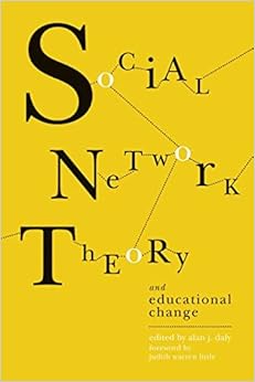 Social Network Theory and Educational Change: Daly, Alan J., Little
