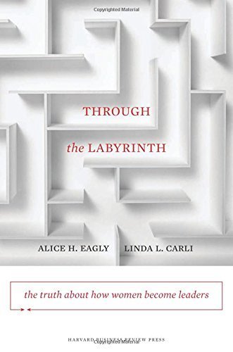 Through the Labyrinth: The Truth About How Women Become Leaders (Center for Public Leadership) by Eagly, Alice H., Carli, Linda L. (2007) Hardcover