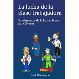 La lucha de la clase trabajadora: Fundamentos de la lucha obrera para jóvenes (Spanish Edition)