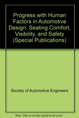 Progress With Human Factors in Automotive Design: Seating Comfort, Visibility and Safety (S P (Society of Automotive Engineers))