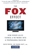 The Fox Effect: How Roger Ailes Turned a Network into a Propaganda Machine