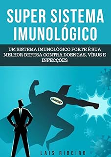 Livro SUPER SISTEMA IMUNOLÓGICO: UM SISTEMA IMUNOLÓGICO FORTE É SUA MELHOR DEFESA CONTRA DOENÇAS, VÍRUS E INFECÇÕES1