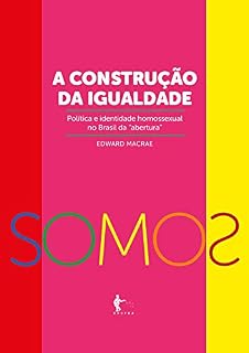 Livro A construção da igualdade-política e identidade homossexual no Brasil da “abertura”