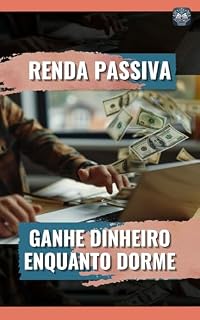 Livro Renda Passiva: Ganhe Dinheiro Enquanto Dorme