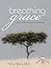 Breathing Grace: What You Need More Than Your Next Breath