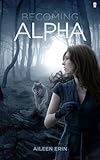 Becoming Alpha (Alpha Girl) (Volume 1)