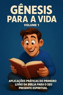 Livro Gênesis para a vida - Volume 1: Aplicações práticas do primeiro livro da Bíblia para o seu presente espiritual (A Bíblia para a vida)
