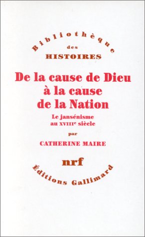 De la cause de Dieu à la cause de la nation: Le jansénisme au XVIIIe siècle (Bibliothèque de by Catherine-Laurence Maire (Paperback)