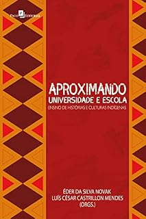 Livro Aproximando universidade e escola: Ensino de histórias e culturas indígenas
