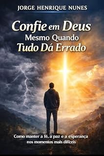 Livro Confie em Deus Mesmo Quando Tudo Dá Errado: Como manter a fé, a paz e a esperança nos momentos mais difíceis