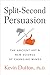 Split-Second Persuasion: The Ancient Art and New Science of Changing Minds