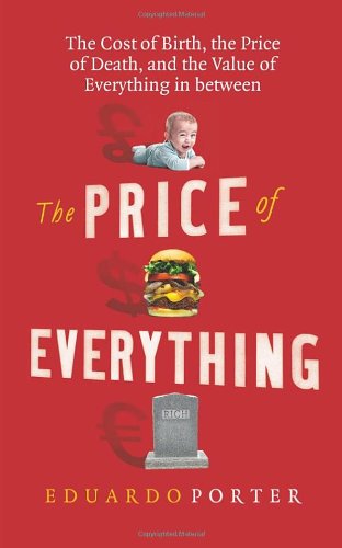 "The Price of Everything - The Cost of Birth, the Price of Death, and the Value of Everything in between" av Eduardo Porter
