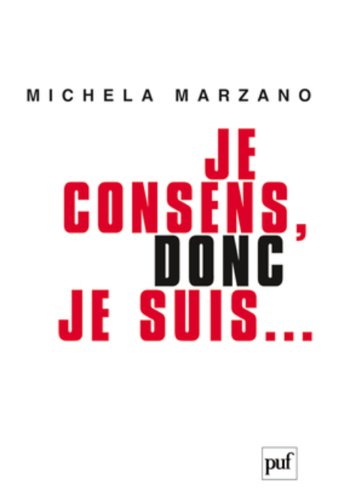 Je consens, donc je suis... : Ethique de l'autonomie by Michela Marzano