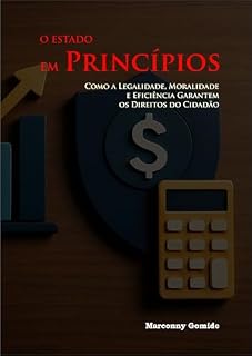 Livro O Estado em Princípios: Como a Legalidade, Moralidade e Eficiência Garantem os Direitos do Cidadão