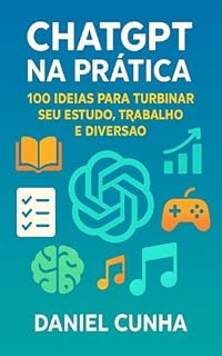 Livro ChatGPT na Prática – 100 Ideias para Turbinar seu Estudo, Trabalho e Diversão