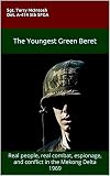 THE YOUNGEST GREEN BERET: Real people, real combat, espionage, and conflict in the Mekong Delta 1969 by Sgt. Terry McIntosh   Det. A-414 5th SFGA, Terry McIntosh