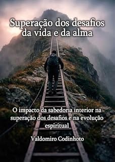 Livro Superação dos desafios da vida e da alma : O impacto da sabedoria interior na superação dos desafios e na evolução espiritual