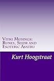 Vitki Musings: Runes, Seidr and Esoteric Asatru: Thoughts of a Norse Sorcerer or Shaman by Kurt Hoogstraat