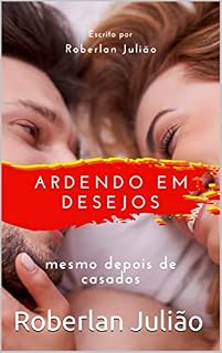 Livro ARDENDO EM DESEJOS...: Mesmo depois de casados!