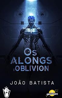 Livro Os Alongs: Oblivion (Universo Literário Unity - Arco 1: Nova Era)