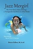 Jazz Mergirl: The True Story of Jazz Jennings, a Transgender Girl Born in a Boy's Body by 