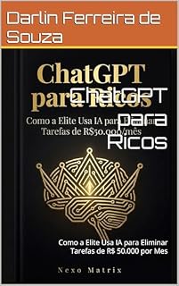 Livro ChatGPT para Ricos: Como a Elite Usa IA para Eliminar Tarefas de R$ 50.000 por Mes