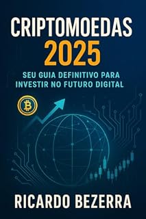 Livro Criptomoedas 2025: Seu Guia Definitivo para Investir no Futuro Digital
