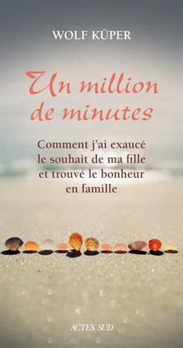 Un million de minutes: comment j'ai exaucé le souhait de ma fille et trouvé le bonheur en famille