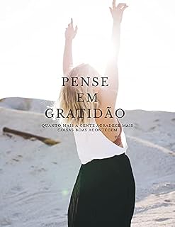 Livro Pense Em Gratidão: Quanto Mais A Gente Agradece Mais Coisas Boas Acontecem